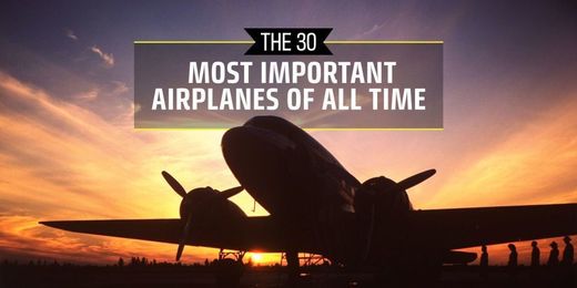 The 30 Most Important Airplanes of All Time