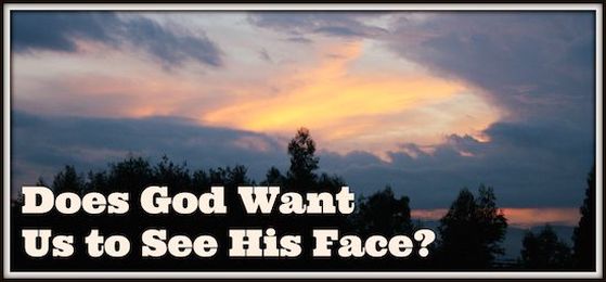 Does God Want Us to See His Face?