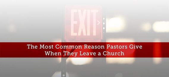 The Most Common Reason Pastors Give When They Leave a Church