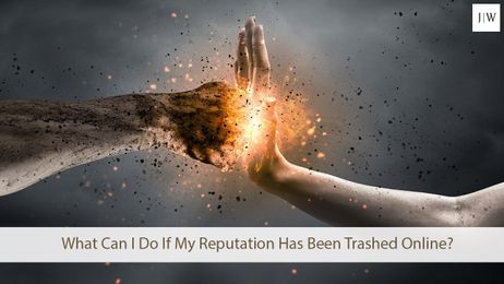 What Can I Do If My Reputation Has Been Trashed Online?
