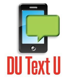 Always know what to do. Get a TEXT FROM DU. 
