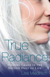 True Radiance: Finding Grace in the Second Half of Life