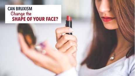 Can Bruxism Change The Shape Of Your Face?