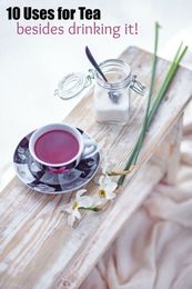 10 Uses for Tea Besides Drinking It with Breakfast!