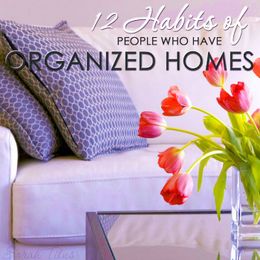 12 Habits of People Who Have Organized Homes