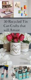 30 Recycled Tin Can Crafts that will Amaze