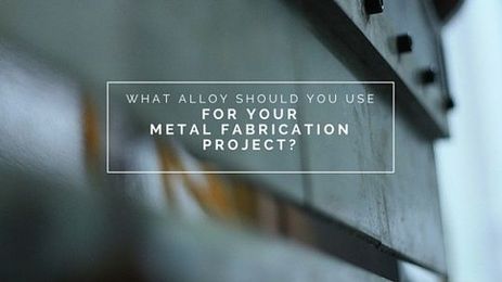 Selecting an Alloy for Your Custom Metal Fabrication Project