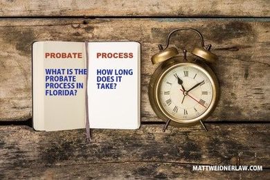 What Is The Probate Process in Florida And How Long Does It Take?
