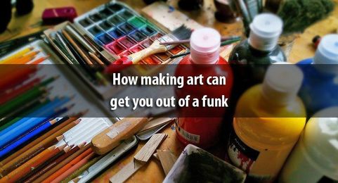 How making art can get you out of a funk