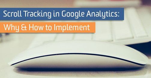 Scroll Tracking in Google Analytics: Why & How to Implement