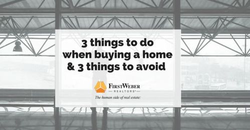 3 things to do when buying a home & 3 things to avoid