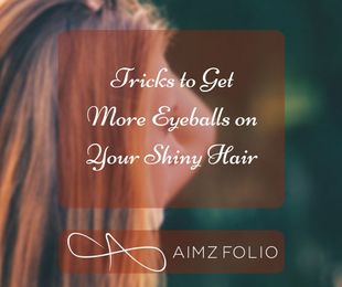Tricks to Get More Eyeballs on your Shiny Hair