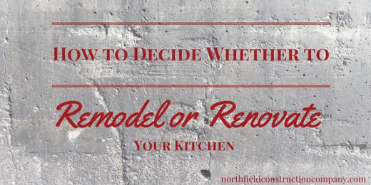 How To Decide Between Remodeling and Renovating Your Kitchen