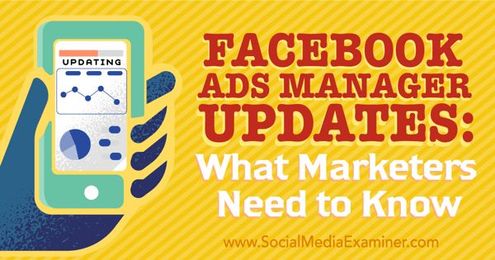 Facebook Ads Manager Updates: What Marketers Need to Know