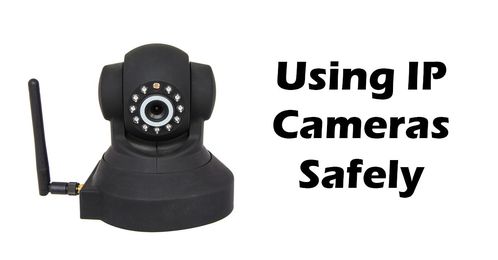 Using IP Cameras Safely