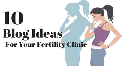 10 Blog Ideas For Your Fertility Clinic