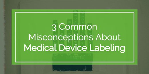 3 Common Misconceptions About Medical Device Labeling