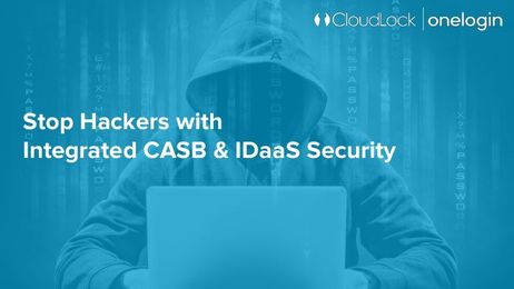 Stop Hackers with  Integrated CASB & IDaaS Security