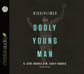 Disciplines of a Godly Young Man [Audio Book] by R Kent Hughes