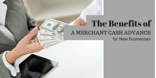 The Benefits of a Merchant Cash Advance for New Businesses