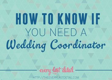 How To Know If You Need A Wedding Coordinator