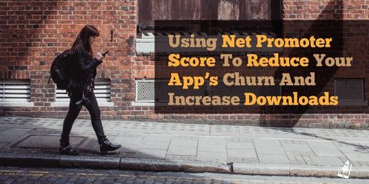 Using Net Promoter Score To Reduce Your App’s Churn And Increase Downloads