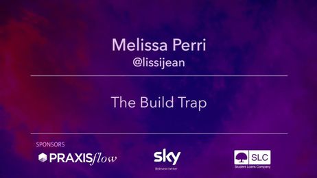 Melissa Perri: The Build Trap [Keynote]