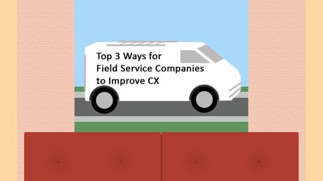 Top 3 Ways for Field Service Companies to Improve Customer Experience
