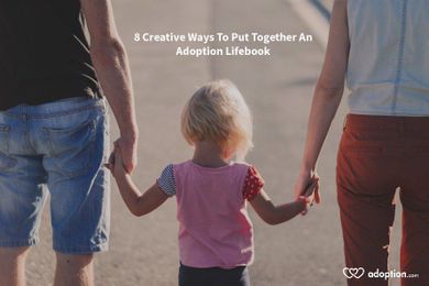 8 Creative Ways To Put Together An Adoption Lifebook