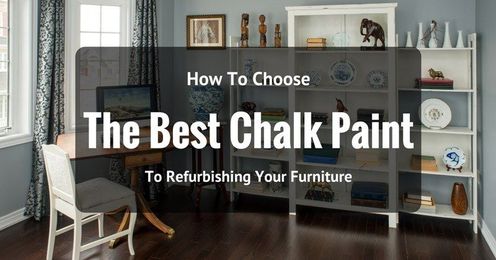 The Best Chalk Paint To Refurbishing Your Furniture