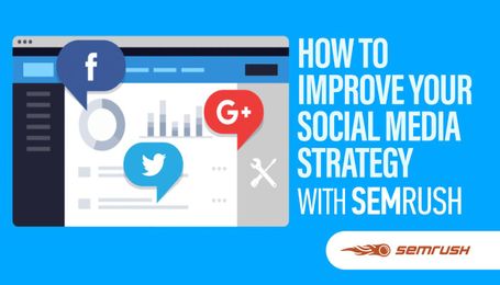 How to Improve Your Social Media Strategy with SEMrush