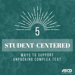 Five Student-Centered Ways to Support Unpacking Complex Text