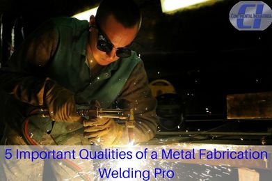 5 Important Qualities of a Metal Fabrication Welding Pro