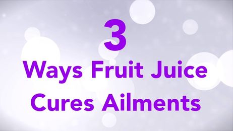 3 Ways Fruit Juice Cures Ailments