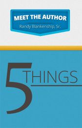 5 Things About Author Randy Blankenship, Sr.