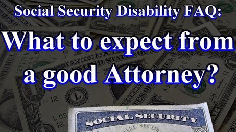 Social Security Disability FAQ: What should I expect from my Attorney?
