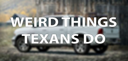 21 things Texans do that might be weird anywhere else