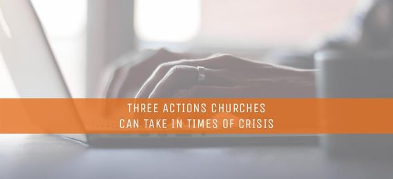 Three Actions Churches Can Take in Times of Crisis
