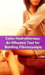 Colon Hydrotherapy: An Effective Tool for Battling Fibromyalgia