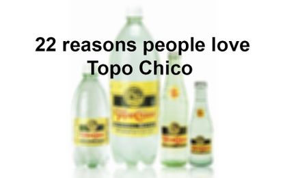 22 reasons people love Topo Chico
