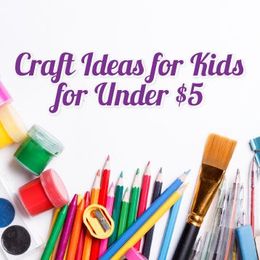 Craft Ideas for Kids Under $5