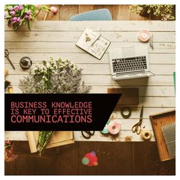 Business Knowledge is Key to Effective Communication