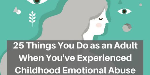 25 Things You Do as an Adult When You’ve Experienced Childhood Emotional Abuse