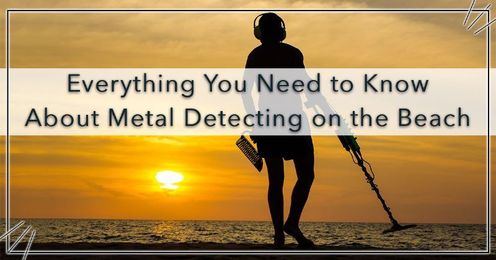 Everything You Need to Know About Metal Detecting on the Beach