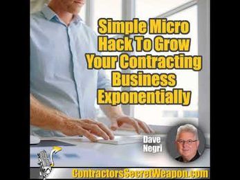 Simple Micro Hack to Grow Your Contracting Business Exponentially Dave Negri 262