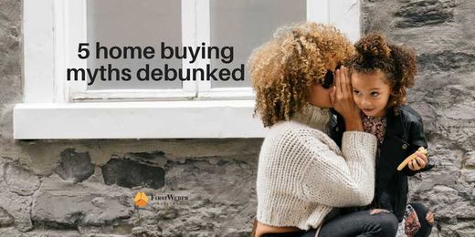 5 Home buying myths debunked