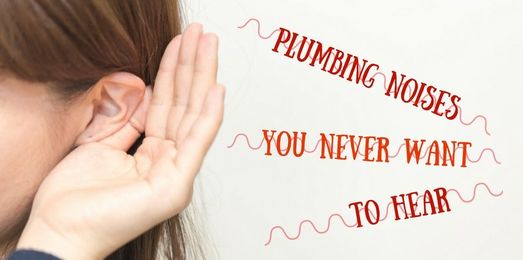 4 Plumbing Noises You Never Want to Hear