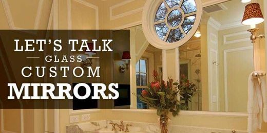 Let’s Talk Glass: Custom Mirrors