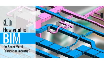 How vital is BIM for sheet metal fabrication?