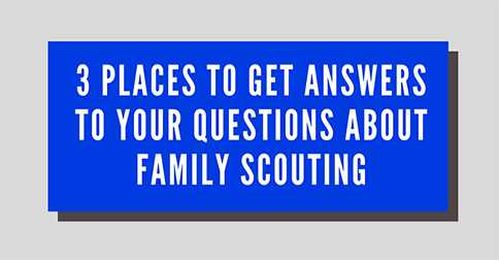 3 Places to Get Answers to Your Questions About Family Scouting
